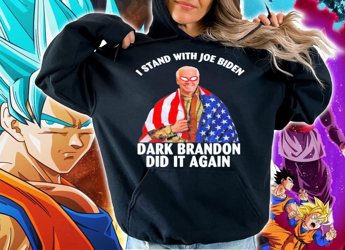 I Stand With Joe Biden Dark Brandon Did It Again T-Shirt t-shirt hoodie