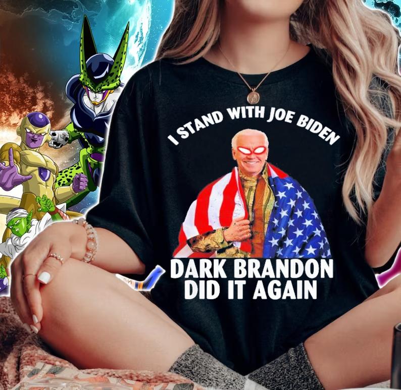 I Stand With Joe Biden Dark Brandon Did It Again T-Shirt t-shirt woman shirt