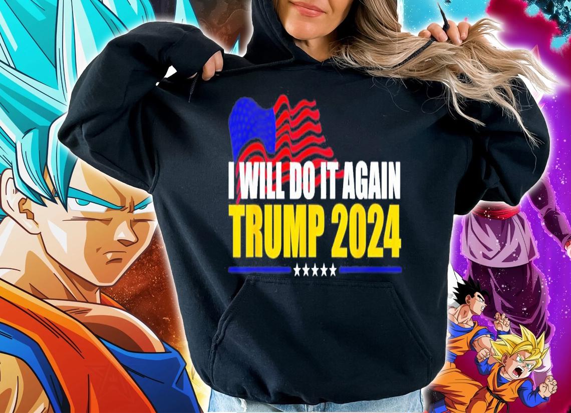 I Will Do It Again Trump 2024 Voted For Trump Quote T-Shirt t-shirt hoodie
