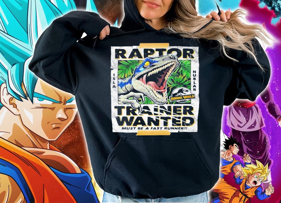 Jurassic Park Jurassic World Raptor Trainer Wanted Must Be A Fast Runner Shirt t-shirt hoodie
