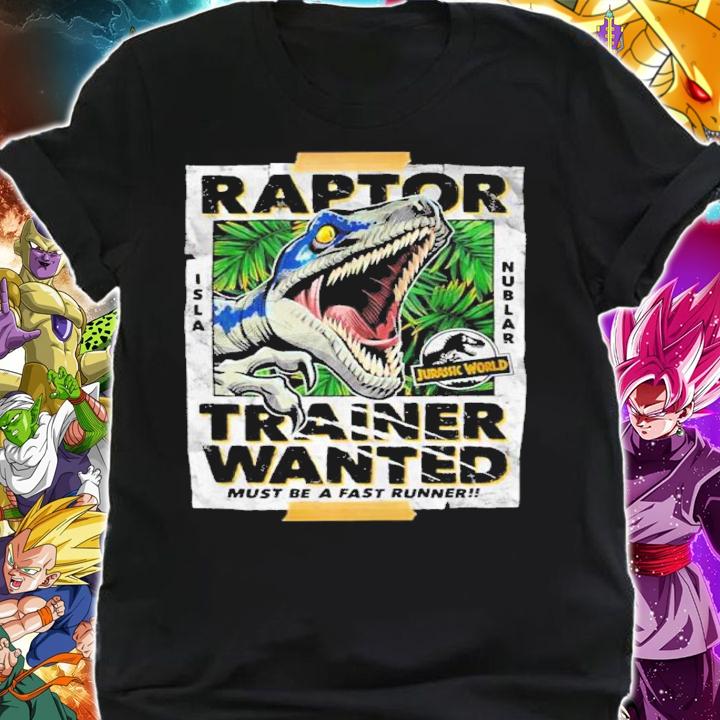 Jurassic Park Jurassic World Raptor Trainer Wanted Must Be A Fast Runner Shirt t-shirt shirt