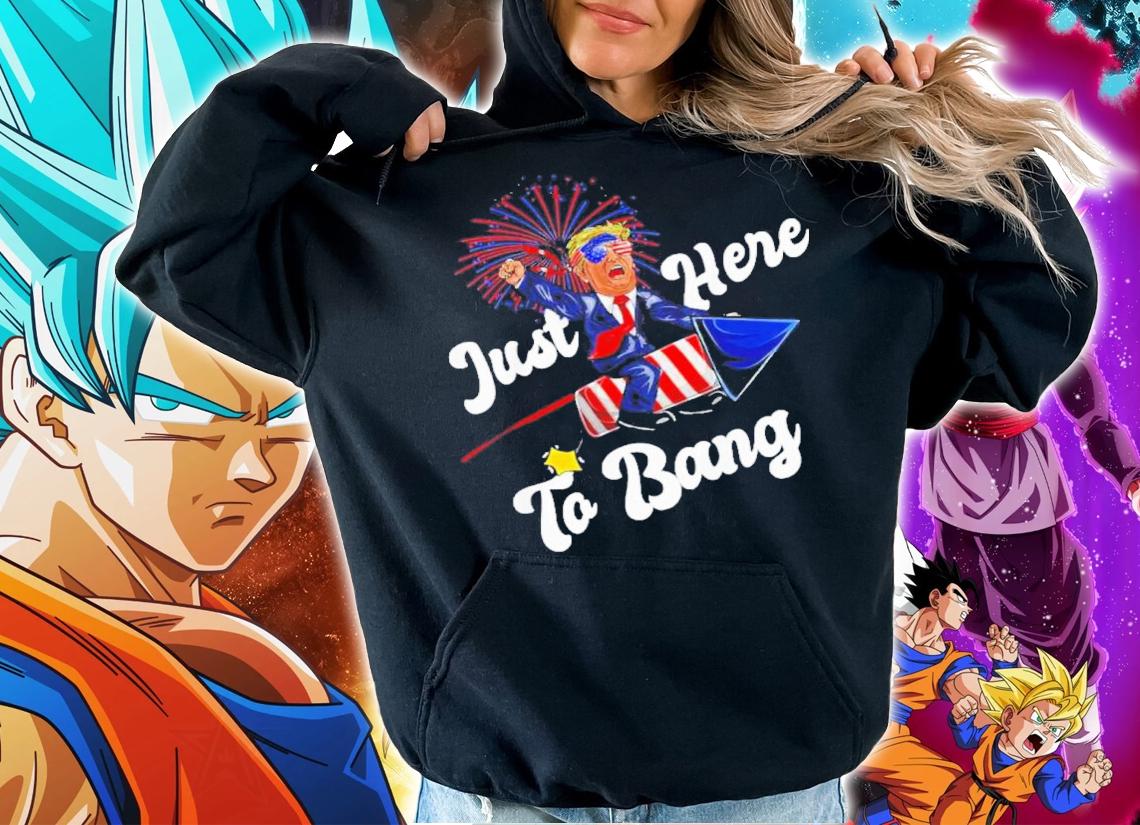 Just Here To Bang Trump Riding Firework 4th Of July 2022 Shirt t-shirt hoodie