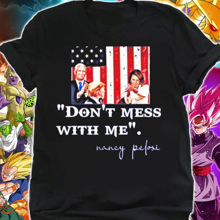 Nancy Pelosi Clapping USA Flag Don't Mess With Me Shirt t-shirt shirt