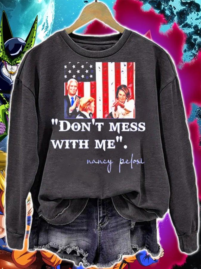Nancy Pelosi Clapping USA Flag Don't Mess With Me Shirt t-shirt sweatshirt