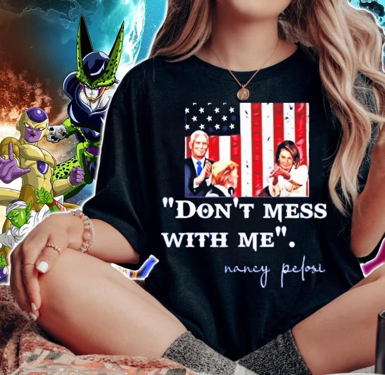 Nancy Pelosi Clapping USA Flag Don't Mess With Me Shirt t-shirt woman shirt