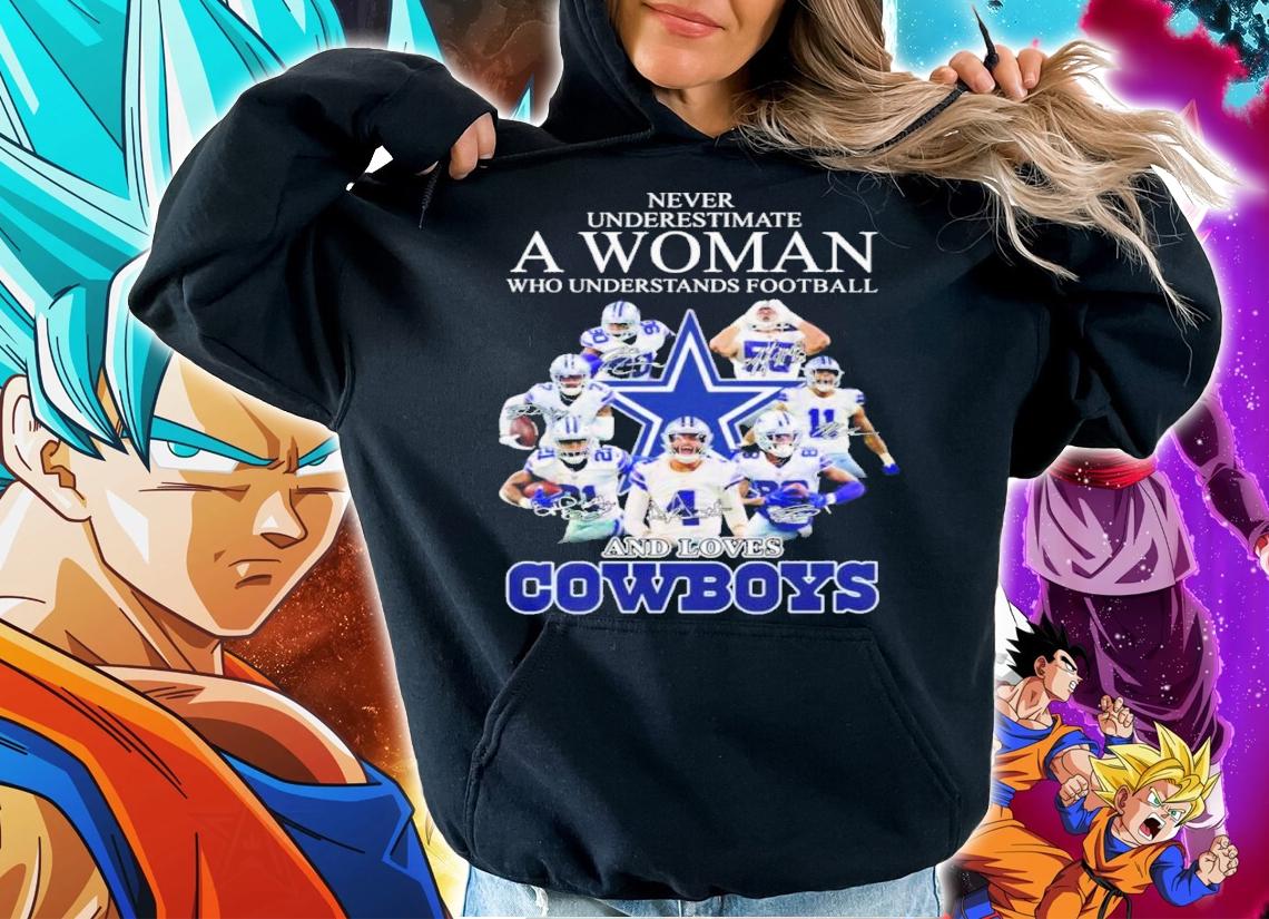 Never Underestimate A Woman Who Understands Football And Loves Cowboys t-shirt hoodie