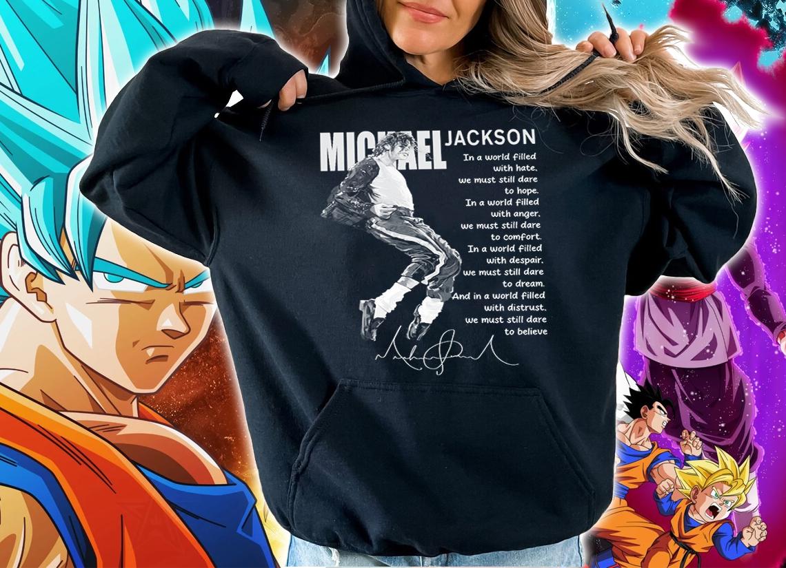 Michel Jackson Signature Quote In A World Filled With Anger We Must Still Dare To Comfort t-shirt hoodie