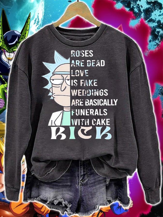 Rick Sanchez Roses Are Dead Love Is Fake Weddings Are Basically Funerals With Cake t-shirt sweatshirt