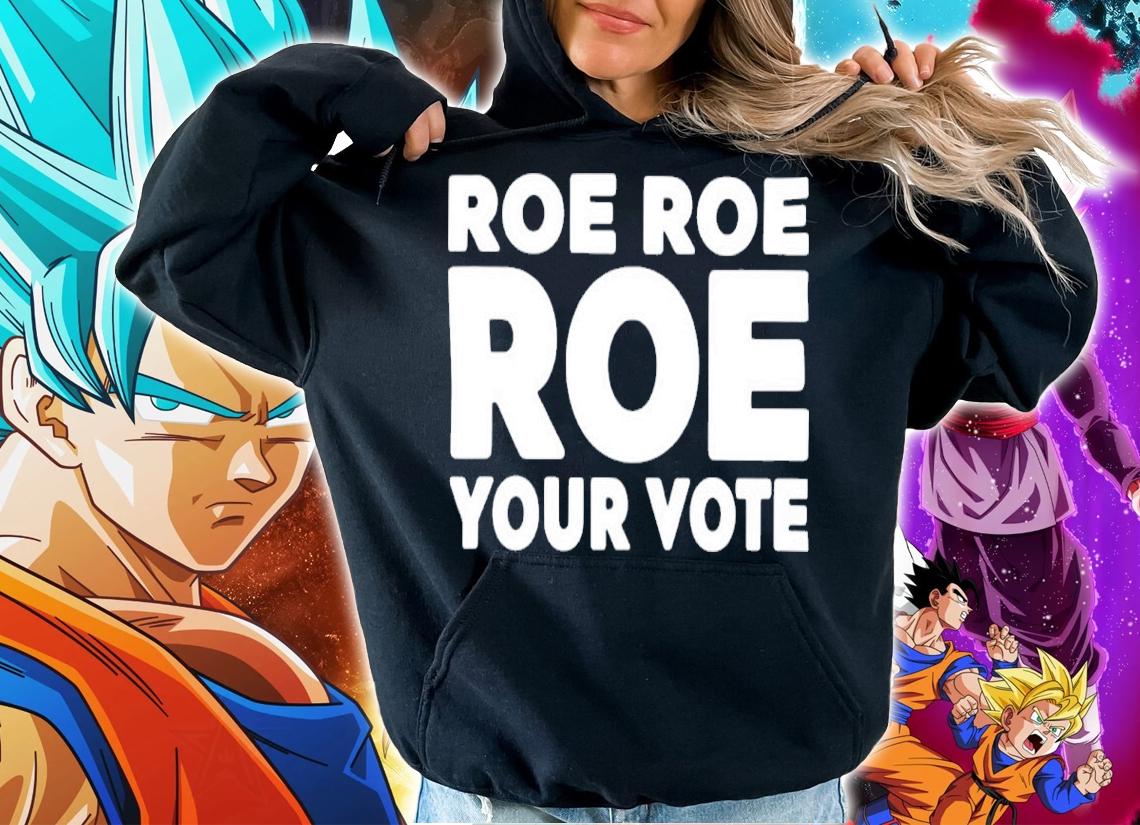 Roe Roe Roe Your Vote 2022 Shirt t-shirt hoodie