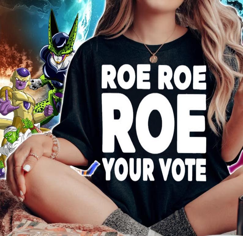 Roe Roe Roe Your Vote 2022 Shirt t-shirt woman shirt