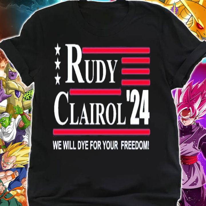 Rudy Clairol 2024 We Will Dye For Your Freedom Shirt t-shirt shirt