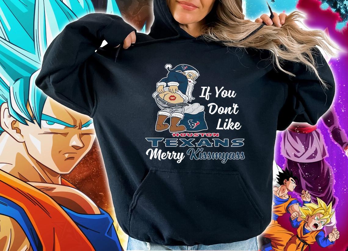 Santa Claus If You Dont Like Houston Texans Merry Kissmyass Christmas t-shirt hoodie