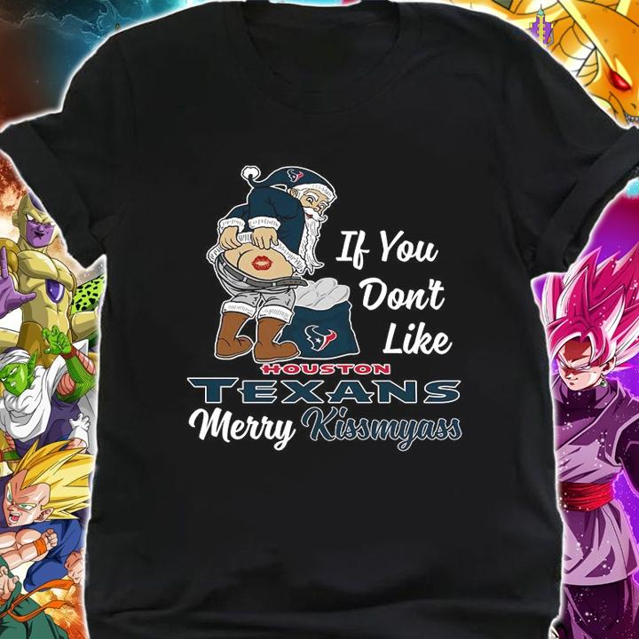 Santa Claus If You Dont Like Houston Texans Merry Kissmyass Christmas t-shirt shirt