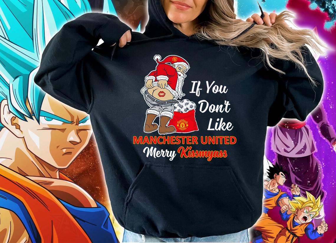 Santa Claus If You Dont Like Manchester United Merry Kissmyass Christmas t-shirt hoodie