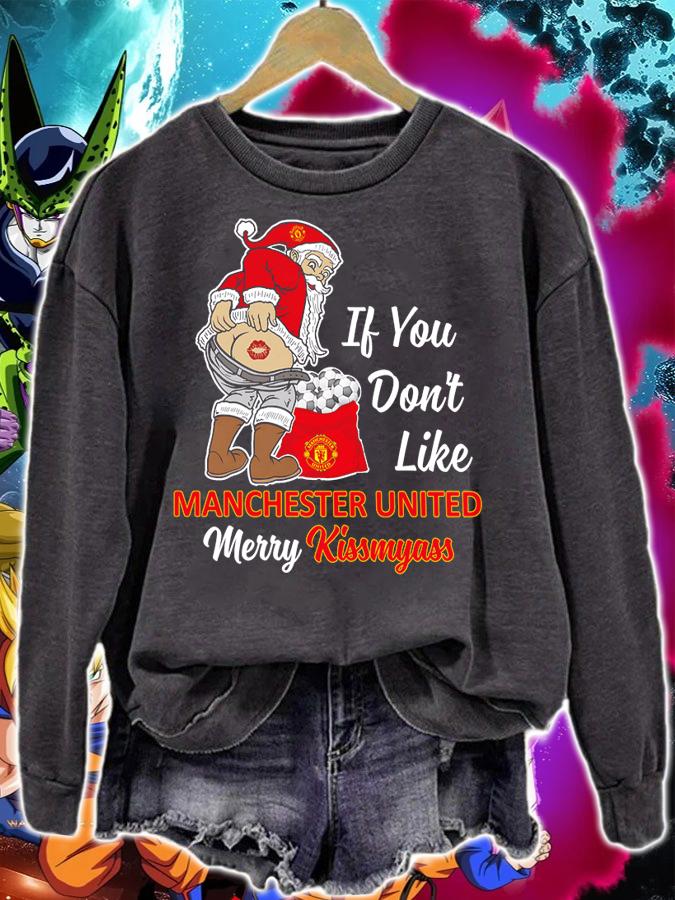 Santa Claus If You Dont Like Manchester United Merry Kissmyass Christmas t-shirt sweatshirt