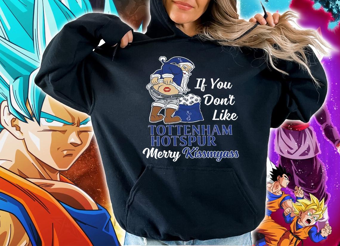 Santa Claus If You Dont Like Tottenham Hotspur Merry Kissmyass Christmas t-shirt hoodie