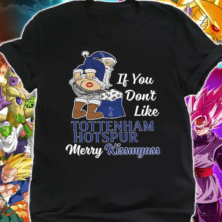 Santa Claus If You Dont Like Tottenham Hotspur Merry Kissmyass Christmas t-shirt shirt