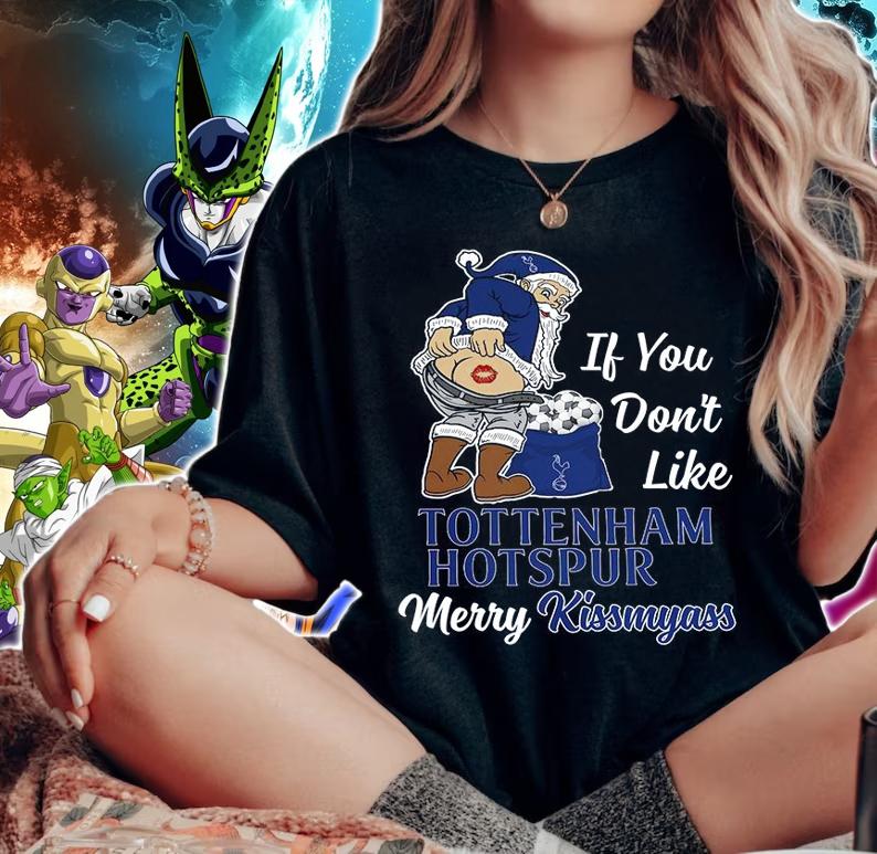 Santa Claus If You Dont Like Tottenham Hotspur Merry Kissmyass Christmas t-shirt woman shirt