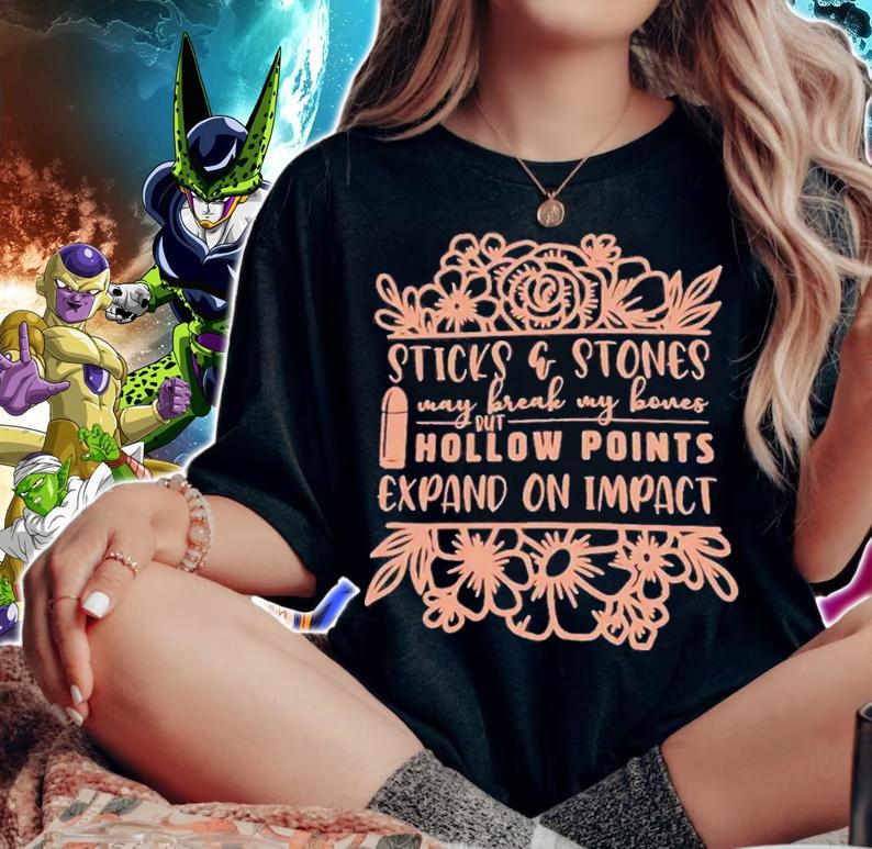 Sticks And Stones May Break My Bones But Hollow Points Expand On Impact T-Shirt t-shirt woman shirt