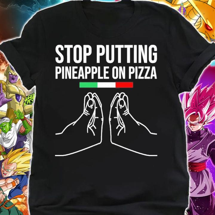 Stop Putting Pineapple On Pizza Shirt t-shirt shirt