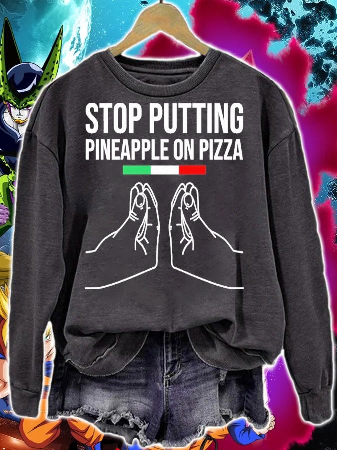 Stop Putting Pineapple On Pizza Shirt t-shirt sweatshirt