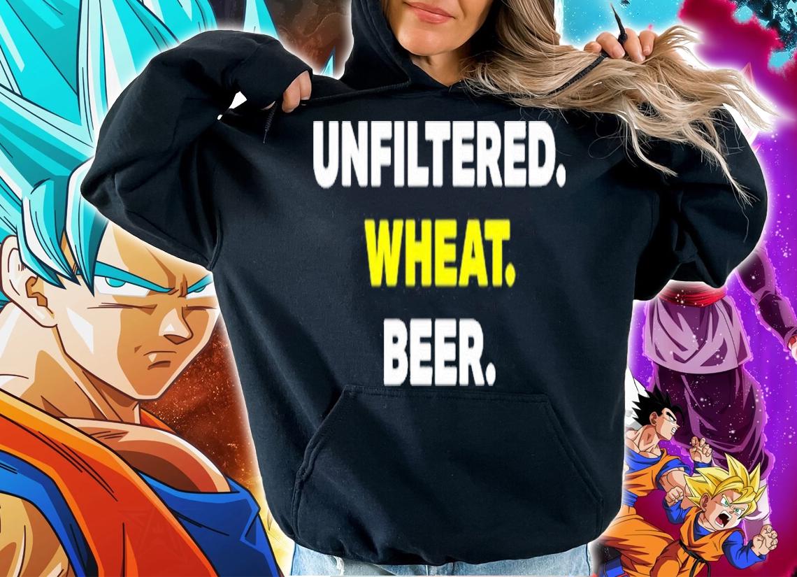 Unfiltered Wheat Beer shirt t-shirt hoodie