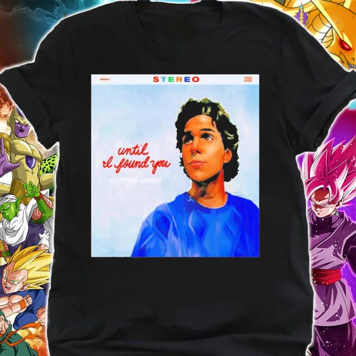 Until I Found You Stephen Sanchez T-shirt t-shirt shirt