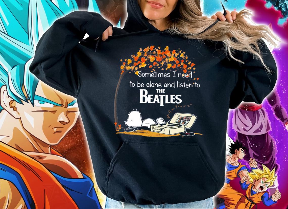 Snoopy Sometimes I Need To Be Alone And Listen To The Beatles t-shirt hoodie