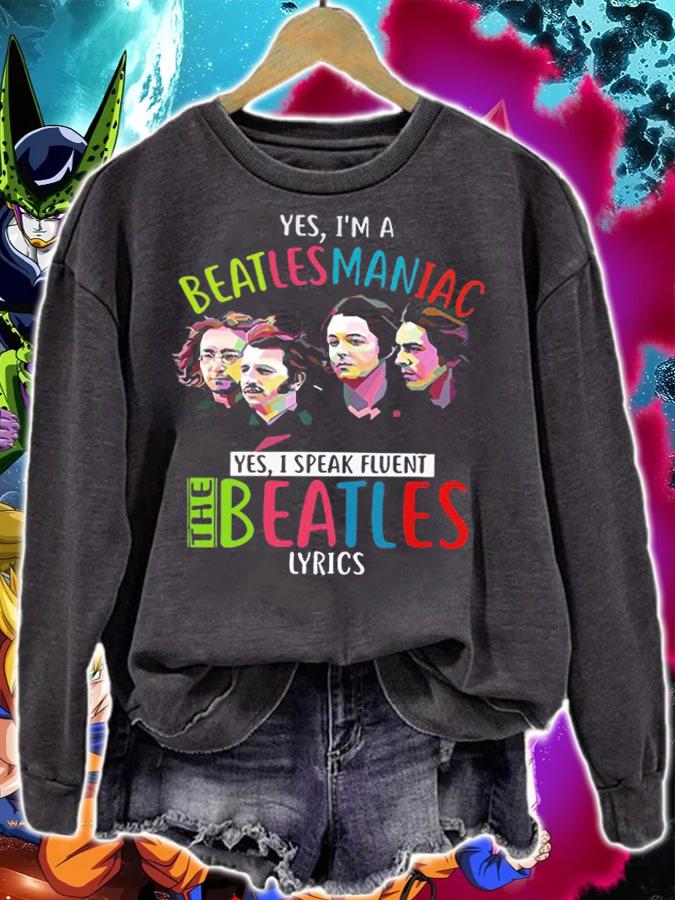 Yes im a Beatlesmanica yes i speak fluent The Beatles Lyrics t-shirt sweatshirt