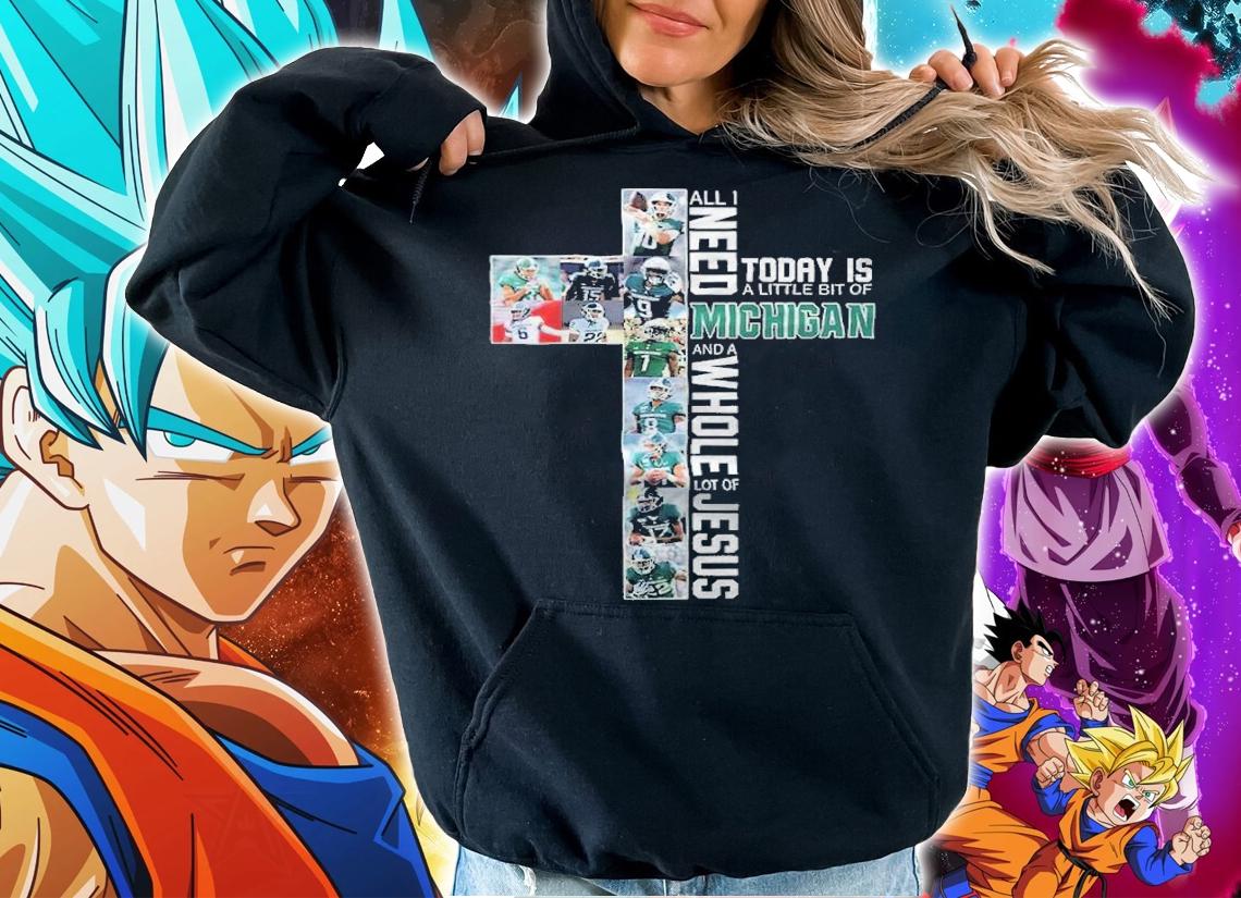 All I Need Today Is A Little Bit Of Michigan And A Whole Lot Of Jesus Shirt t-shirt hoodie