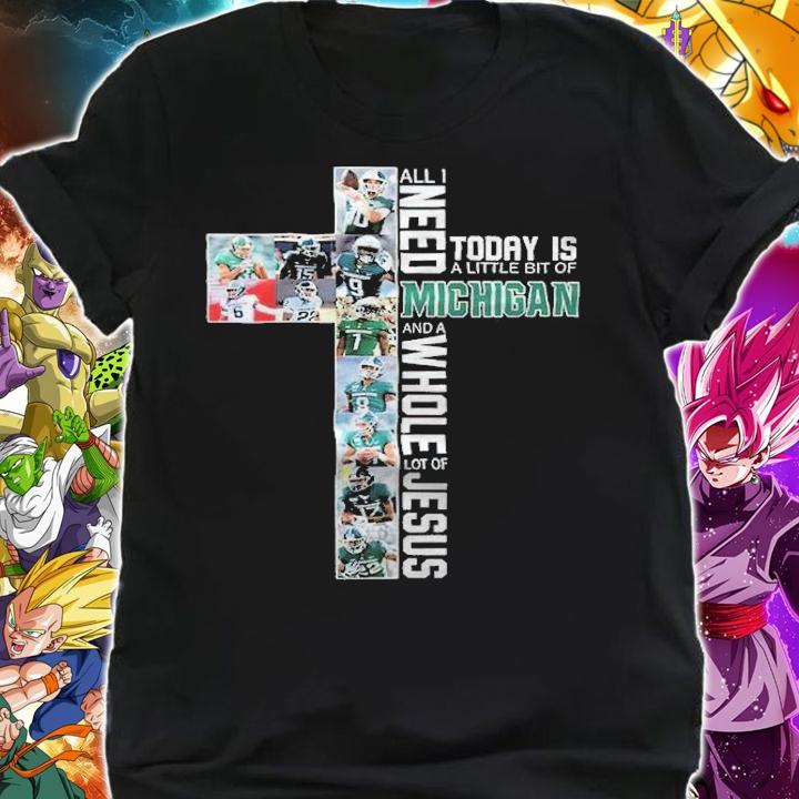 All I Need Today Is A Little Bit Of Michigan And A Whole Lot Of Jesus Shirt t-shirt shirt