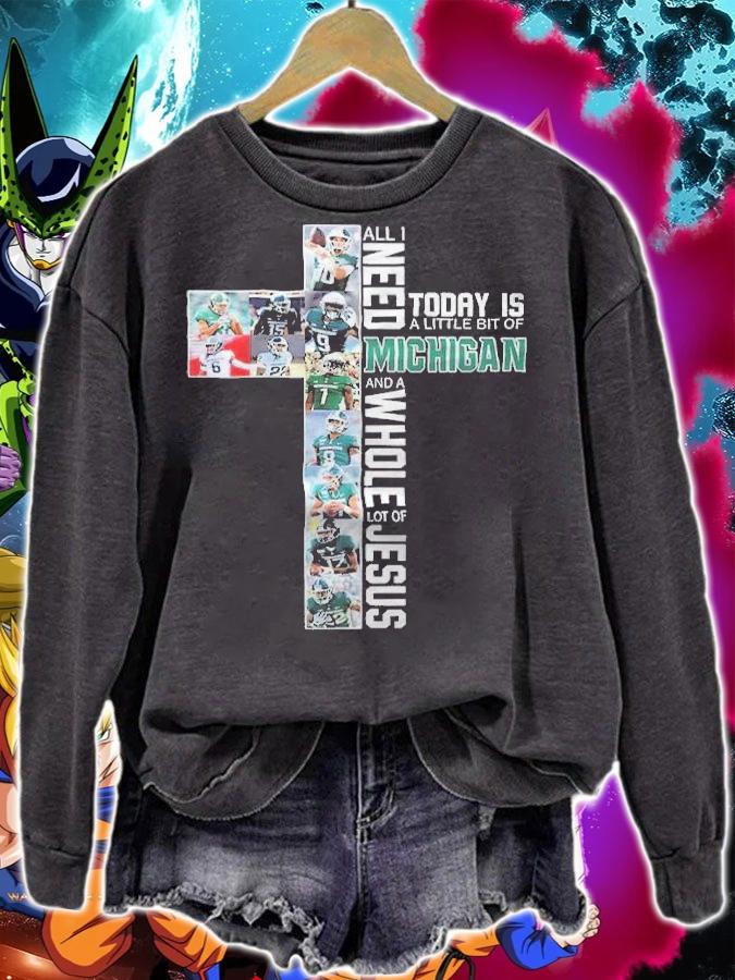 All I Need Today Is A Little Bit Of Michigan And A Whole Lot Of Jesus Shirt t-shirt sweatshirt