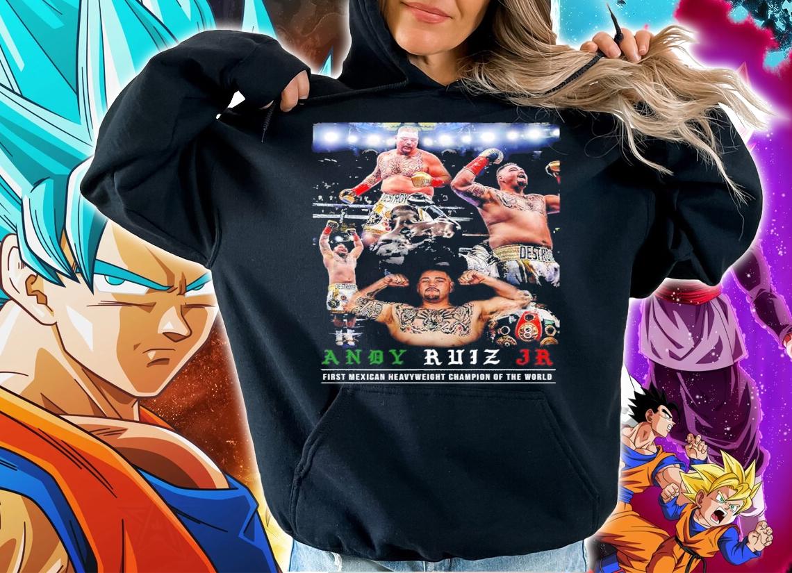 Andy Ruiz Jz First Mexican Heavyweight Champion Of The World Shirt t-shirt hoodie