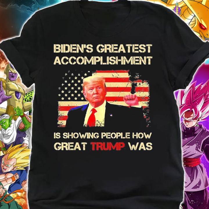 Biden's Greatest Accomplishment Is Showing How Great Trump Was t-shirt shirt