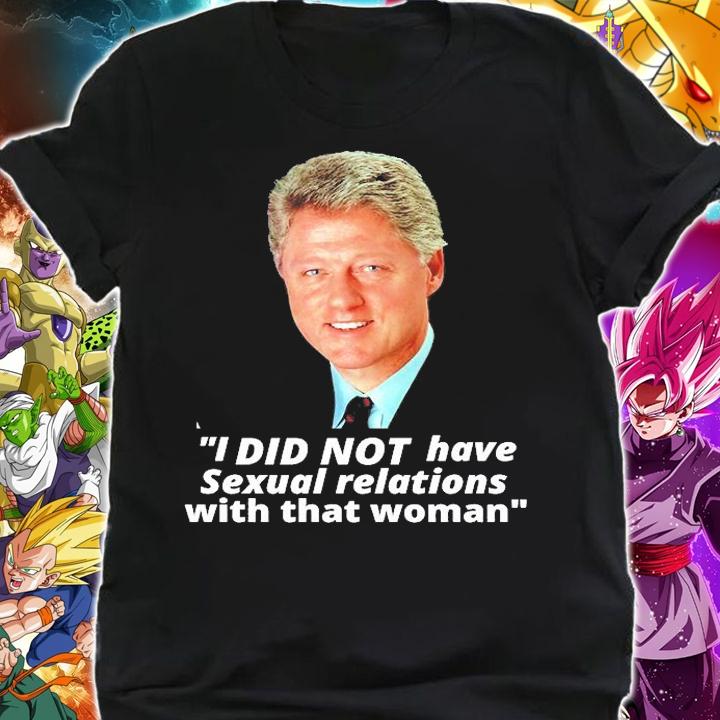 Bill Clinton I did not have sexual relations with that woman t-shirt shirt