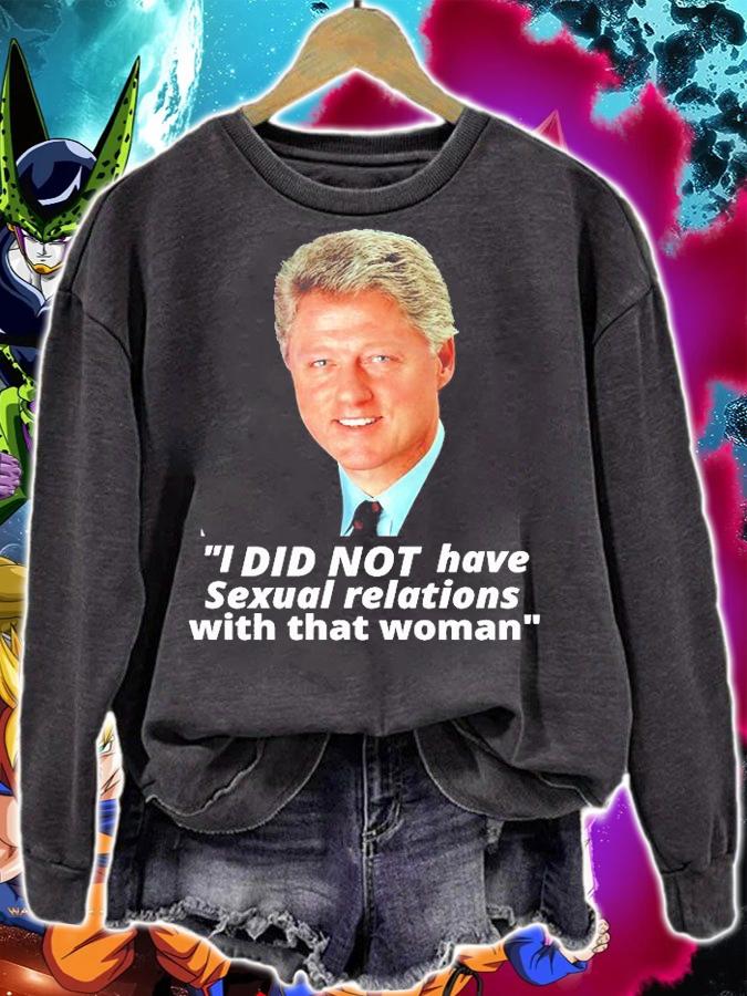 Bill Clinton I did not have sexual relations with that woman t-shirt sweatshirt