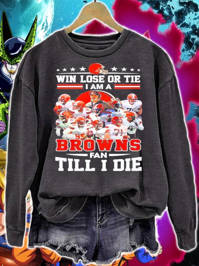 Win Lose Or Tie I Am A Browns Fan Till I Die Signatures Shirt t-shirt sweatshirt