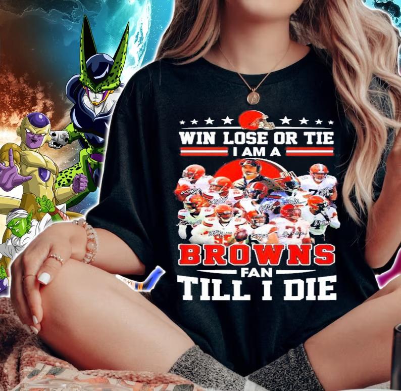 Win Lose Or Tie I Am A Browns Fan Till I Die Signatures Shirt t-shirt woman shirt