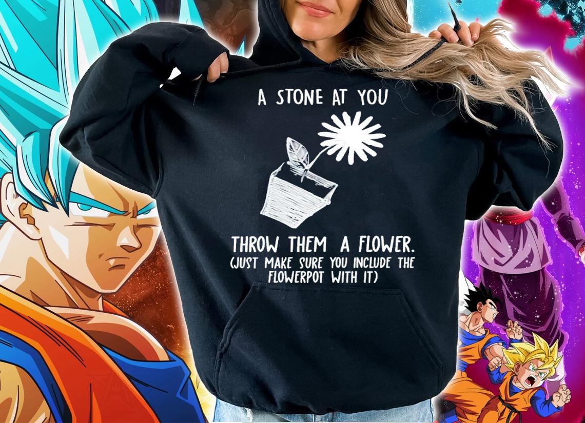 Harryhusky If Somebody Throws A Stone At You Throw Them A Flower Shirt t-shirt hoodie