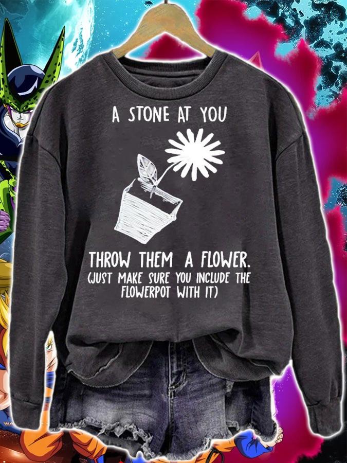 Harryhusky If Somebody Throws A Stone At You Throw Them A Flower Shirt t-shirt sweatshirt