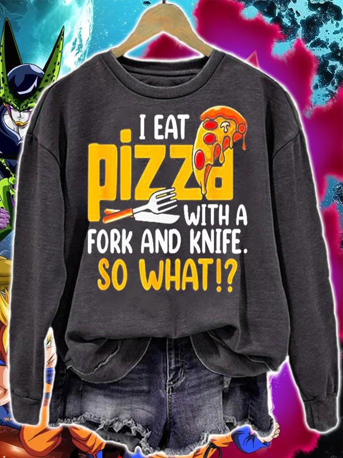 I Eat My Pizza With A Fork And Knife So What T-Shirt t-shirt sweatshirt