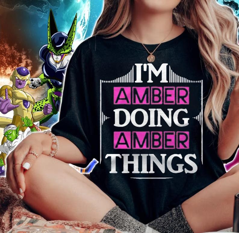 Im Amber Doing Amber Things Funny First Name Gift T-shirt t-shirt woman shirt
