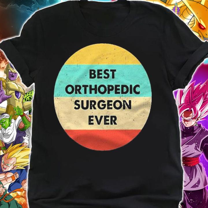 Orthopedic Surgeon Shirt Best Orthopedic Surgeon Ever T-shirt t-shirt shirt