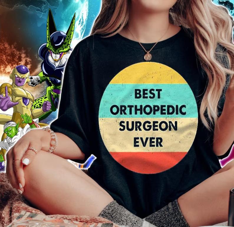 Orthopedic Surgeon Shirt Best Orthopedic Surgeon Ever T-shirt t-shirt woman shirt