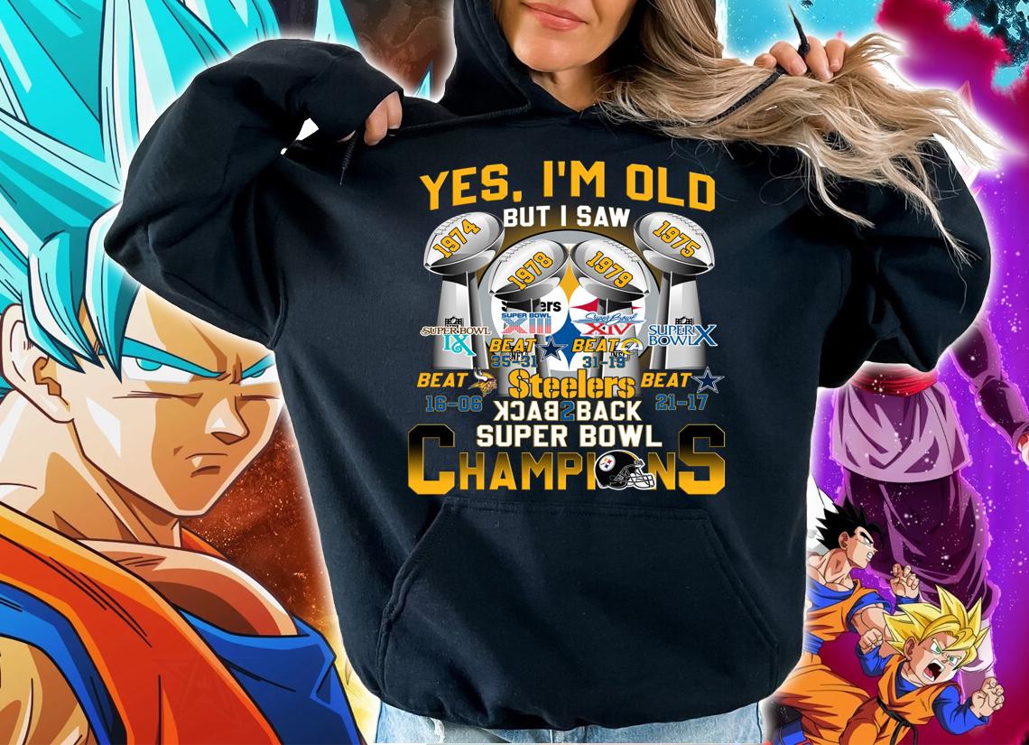 Yes Im Old But I Saw Pittsburgh Steelers Back to Back Super Bowl Champions t-shirt hoodie
