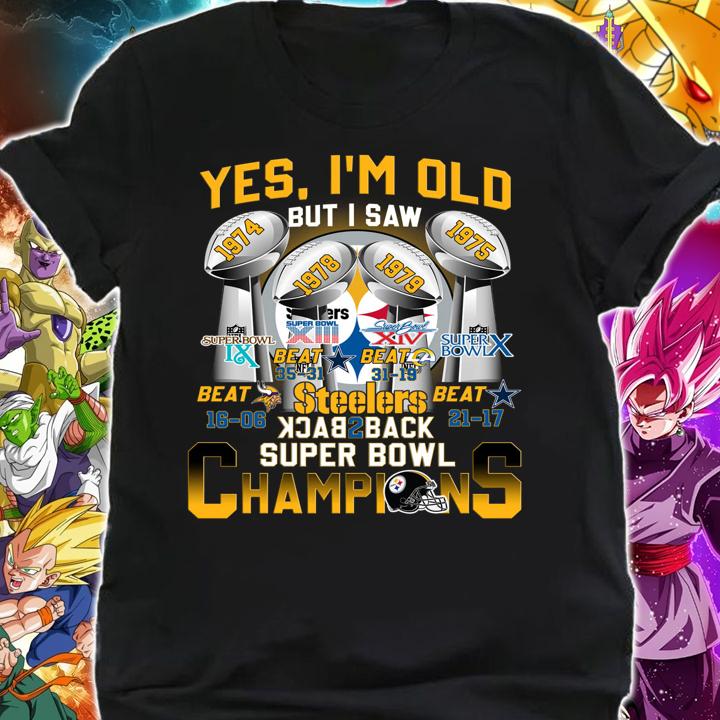 Yes Im Old But I Saw Pittsburgh Steelers Back to Back Super Bowl Champions t-shirt shirt