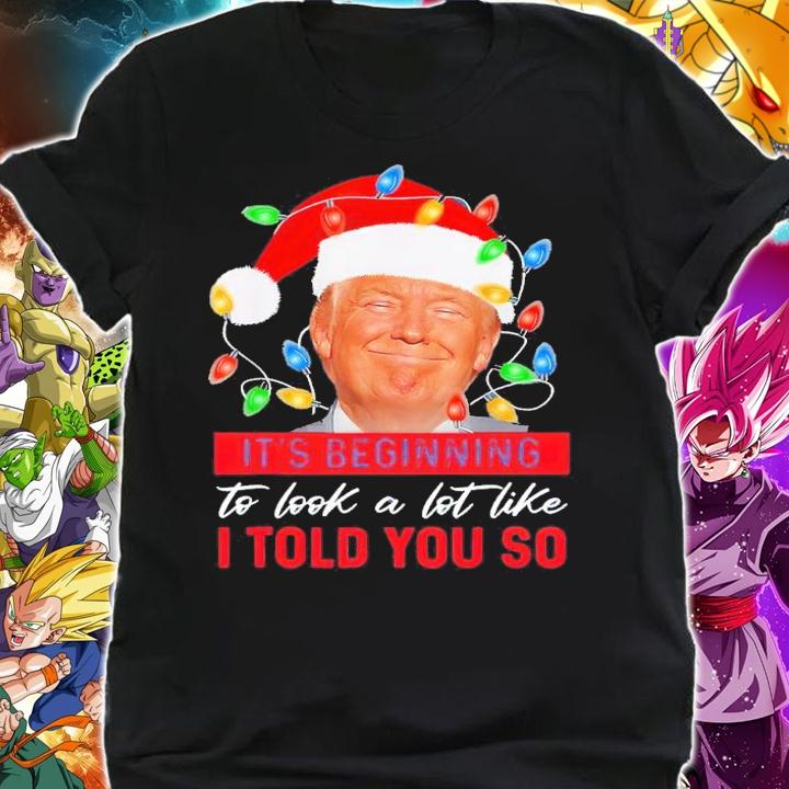 Trump Santa It's Beginning To Look A Lot Like I Told You So Shirt t-shirt shirt