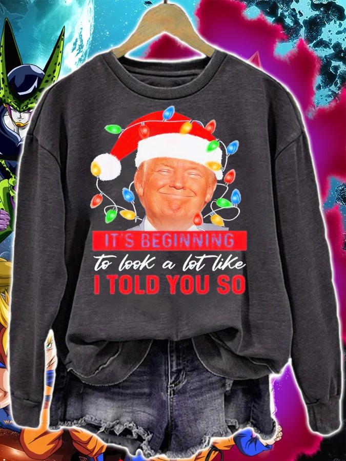 Trump Santa It's Beginning To Look A Lot Like I Told You So Shirt t-shirt sweatshirt