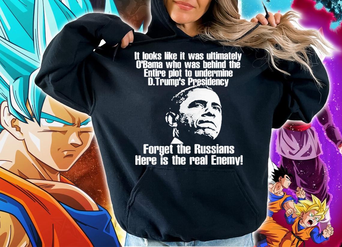 It Looks Like It Was Ultimately Obama Who Was Behind The Entire T-Shirt t-shirt hoodie
