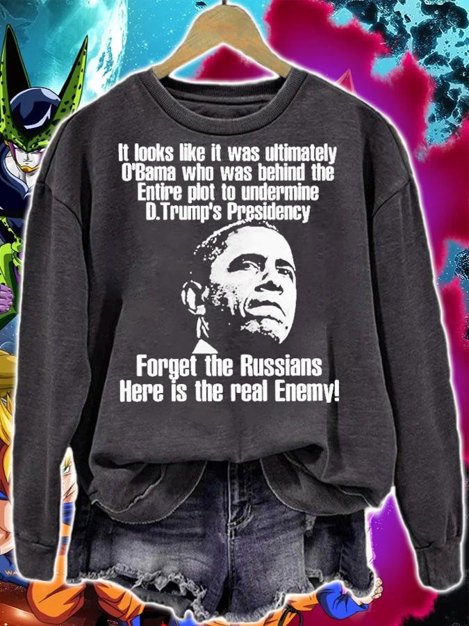 It Looks Like It Was Ultimately Obama Who Was Behind The Entire T-Shirt t-shirt sweatshirt